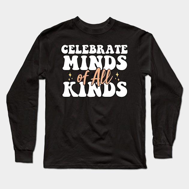 Celebrate Minds Of All Kinds Neurodiversity Autism Long Sleeve T-Shirt by AdelDa